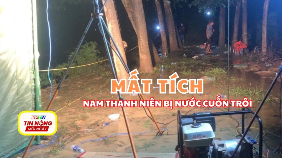 Bình Phước: Đi câu cá cùng bạn, một nam thanh niên bị nước cuốn mất tích 