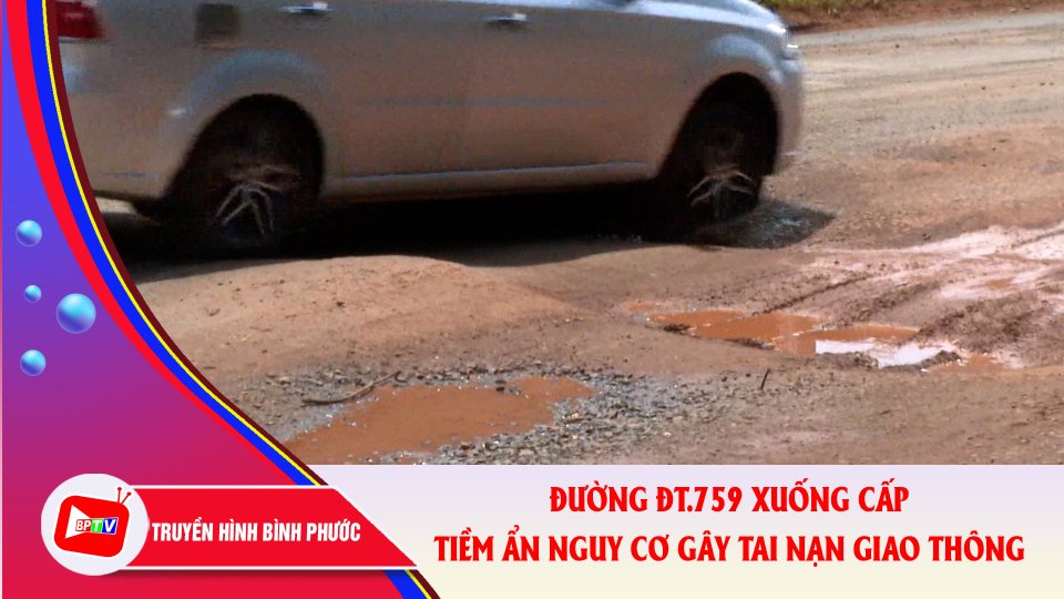 Bình Phước: Đường ĐT.759 xuống cấp, tiềm ẩn nguy cơ gây tai nạn giao thông |BPTV