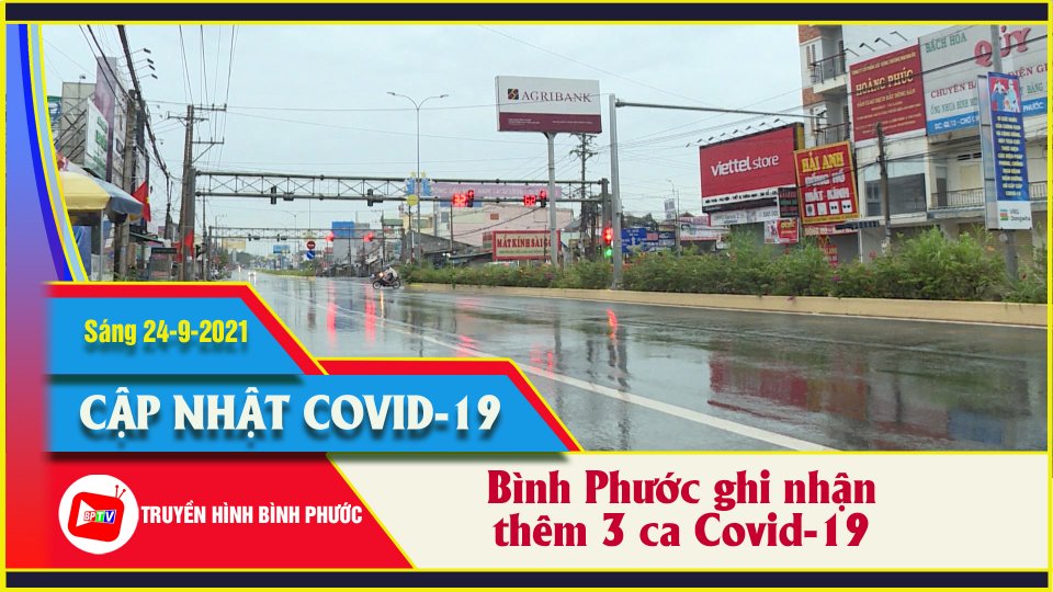 Bình Phước ghi nhận thêm 3 ca nhiễm SARS- CoV-2 | Covid-19 sáng 24-9 |BPTV