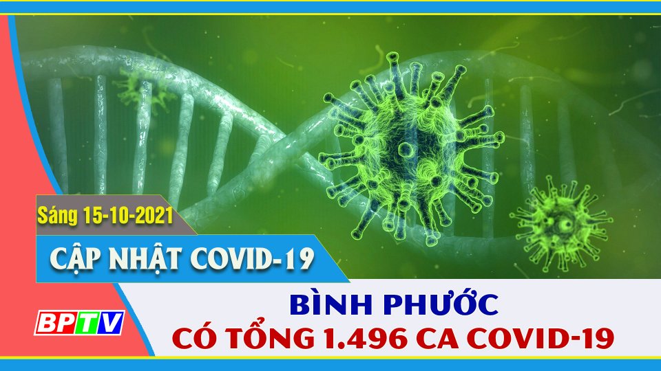 Bình Phước ghi nhận thêm 4 ca nhiễm SARS-CoV-2 | Covid-19 sáng 15-10 | BPTV