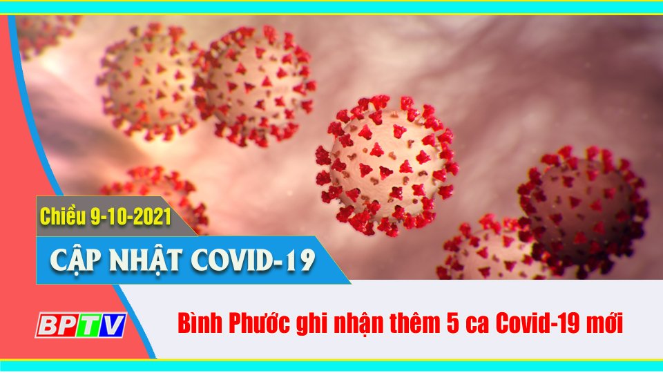 Bình Phước ghi nhận thêm 5 ca nhiễm SARS-CoV-2 |Covid-19 chiều 9-10 |BPTV