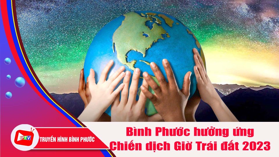 Bình Phước hưởng ứng Chiến dịch Giờ Trái đất 2023 |BPTV