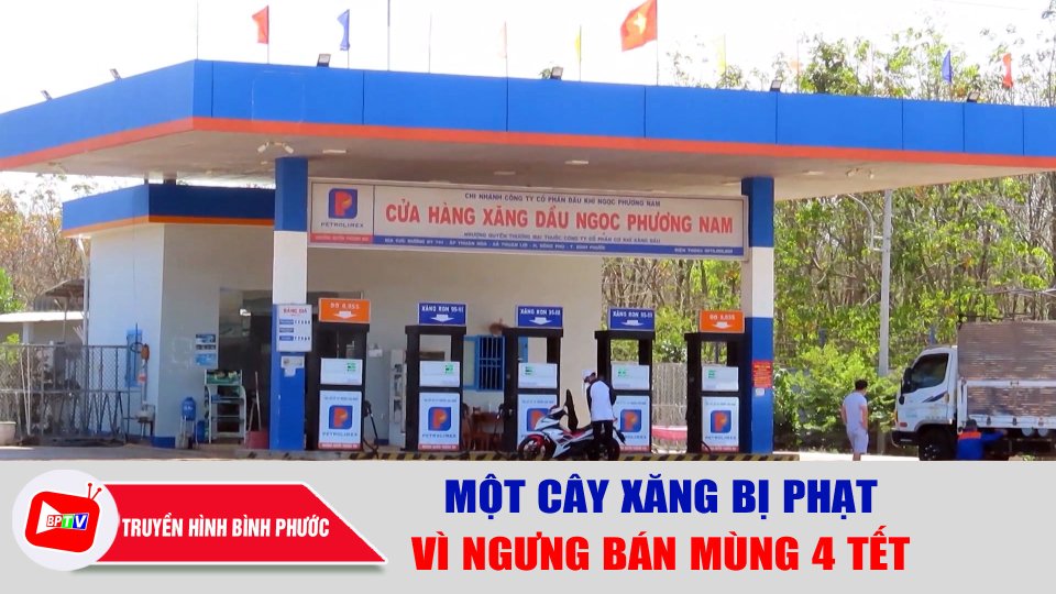 Bình Phước: Một cây xăng bị phạt vì ngưng bán vào mùng 4 tết ||BPTV