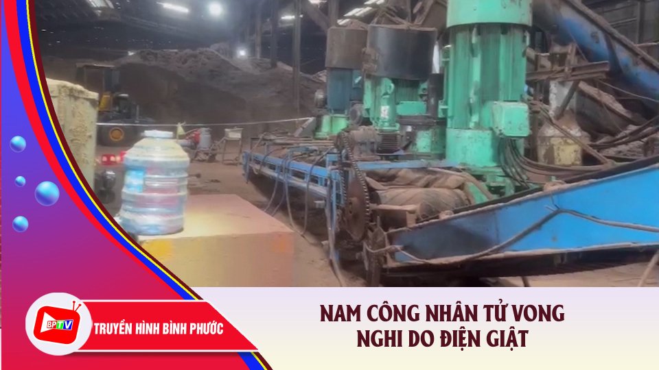 Bình Phước: Nam công nhân tử vong nghi do điện giật khi sửa máy