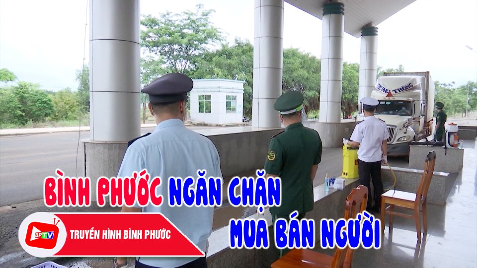 Bình Phước: Ngăn chặn hoạt động mua bán người |BPTV