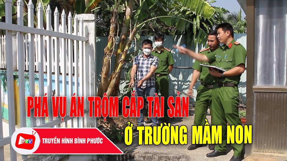 Bình Phước: Phá vụ án trộm cắp tài sản ở trường mầm non tư thục Sơn Ca |BPTV