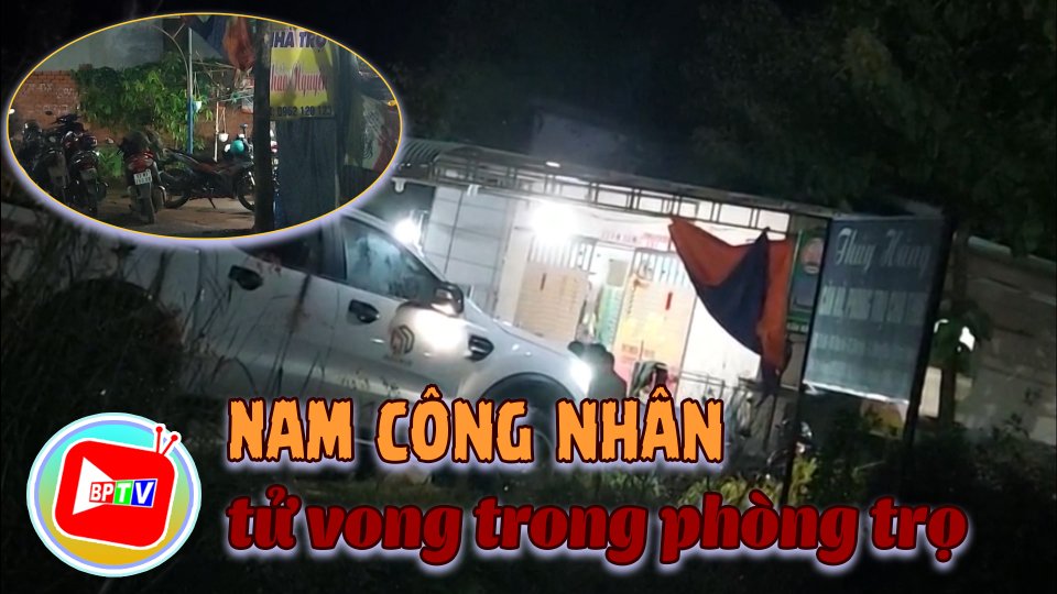 Bình Phước: Phát hiện nam công nhân t.ử v.o.n.g trong phòng trọ 