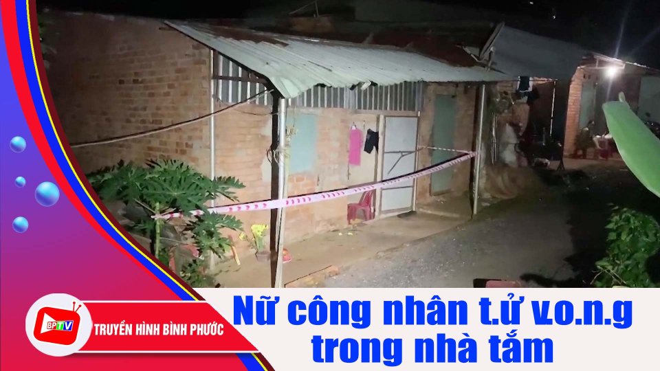 Bình Phước: Phát hiện nữ công nhân t.ử v.o.n.g trong nhà tắm |BPTV