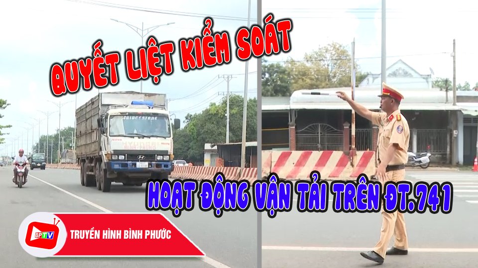 Bình Phước: Quyết liệt kiểm soát hoạt động vận tải trên ĐT.741 |BPTV