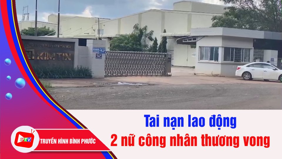 Bình Phước: Tai nạn lao động làm 2 nữ công nhân thương vong | BPTV