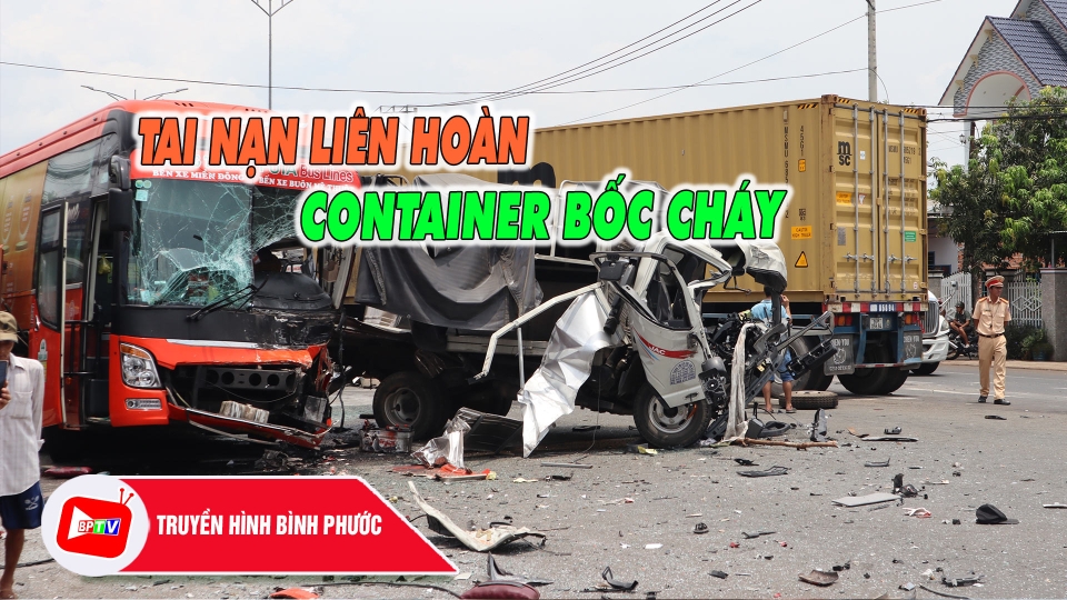  Bình Phước: Tai nạn liên hoàn khiến xe container bốc cháy, 1 người t.ử vong |BPTV