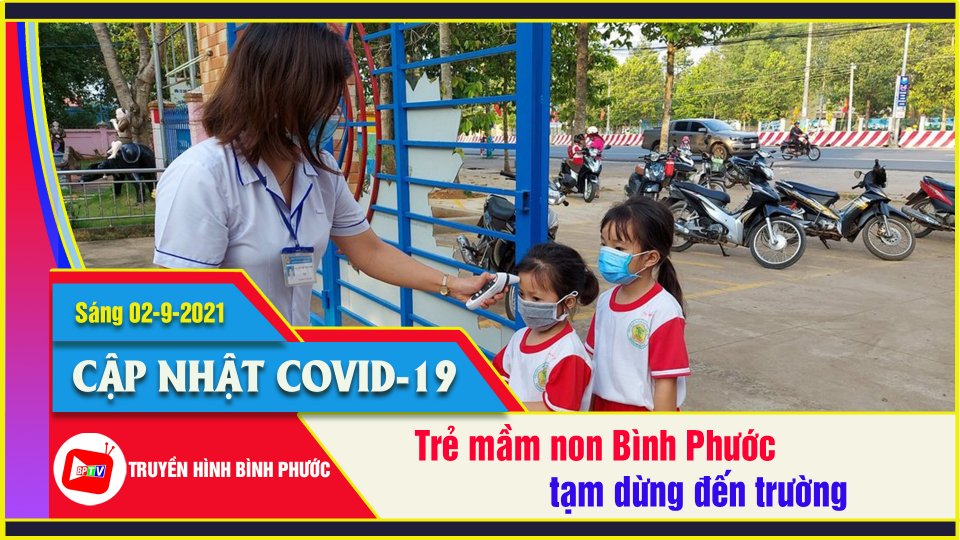 Bình Phước tạm dừng đến trường đối với trẻ mầm non |Covid-19 sáng 2-9 |BPTV