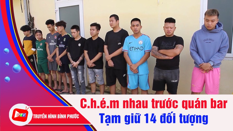 Bình Phước: Tạm giữ 14 đối tượng tham gia vụ c.h.é.m nhau trước quán bar | BPTV