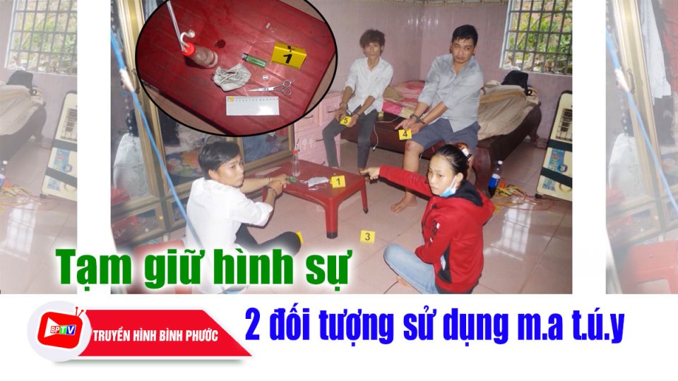 Bình Phước: Tạm giữ hình sự 2 đối tượng tổ chức sử dụng m.a t.ú.y