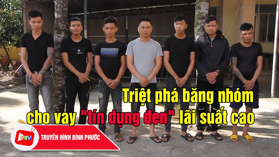 Bình Phước: Tạm giữ hình sự 7 đối tượng hoạt động “tín dụng đen”