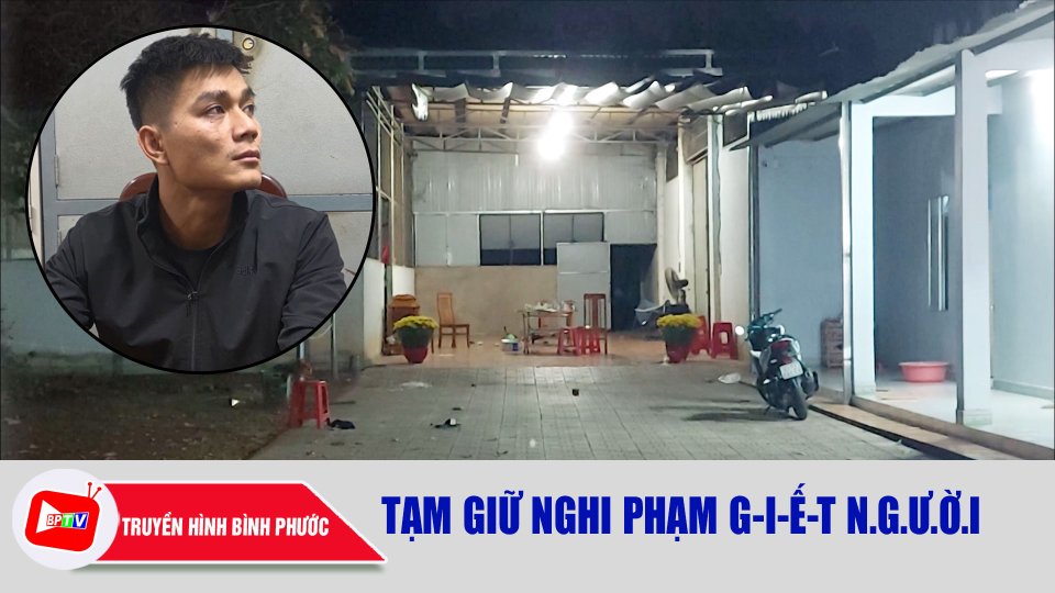 Bình Phước: Tạm giữ nghi phạm g-i-ế-t n.g.ư.ờ.i |BPTV