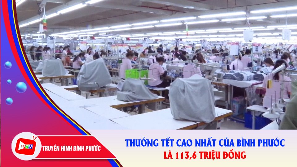Bình Phước: Thưởng Tết Nguyên đán Quý Mão 2023 cao nhất hơn 113 triệu đồng |BPTV