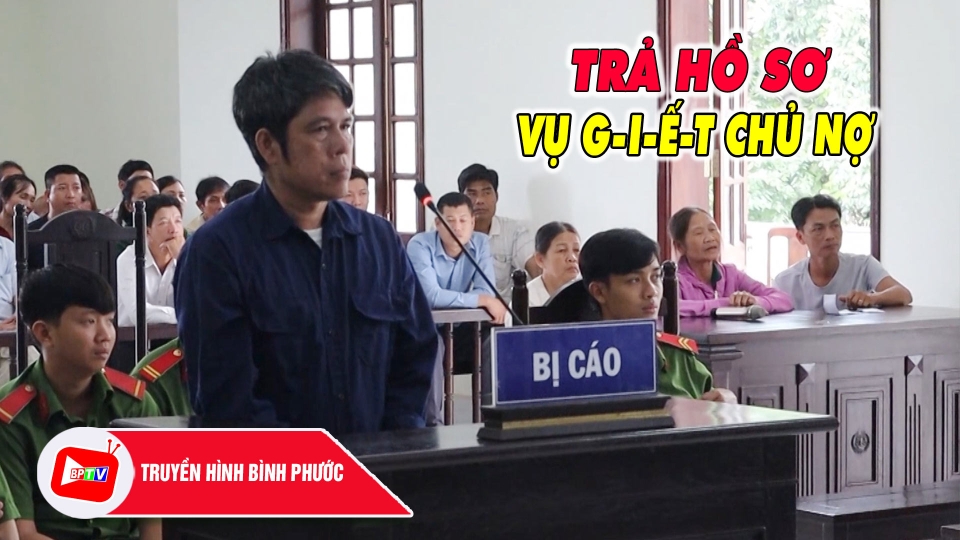 Bình Phước: Trả hồ sơ vụ g-i-ế-t chủ nợ rồi phi tang x-á-c |BPTV
