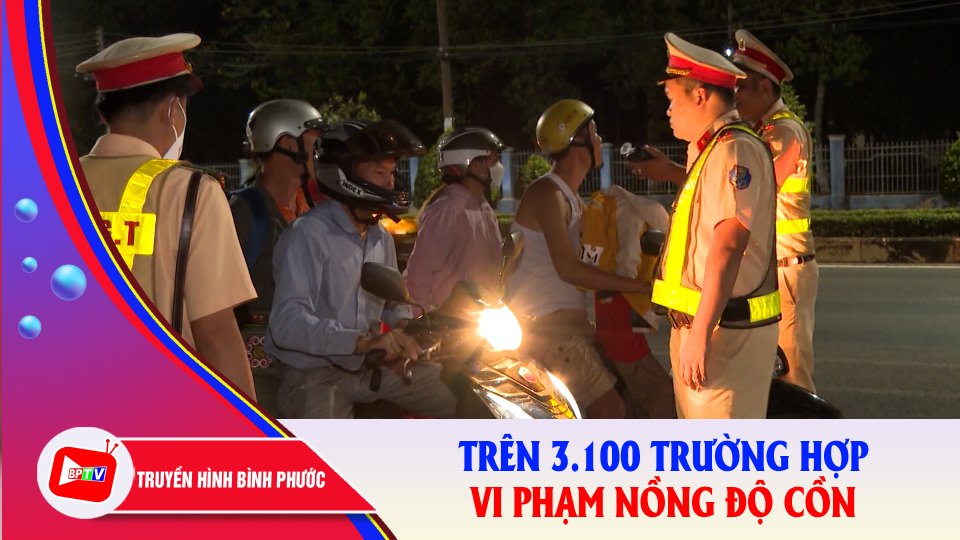 Bình Phước: Trên 3.100 trường hợp vi phạm nồng độ cồn bị xử phạt trong quý I-2023 |BPTV