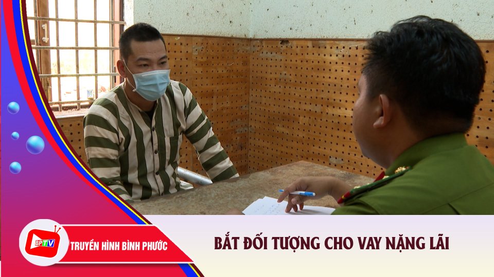 Bình Phước: Triệt phá, bắt giữ đối tượng cho vay nặng lãi |BPTV