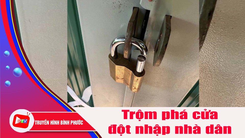 Bình Phước: Trộm liên tiếp phá cửa, đột nhập nhà dân |BPTV