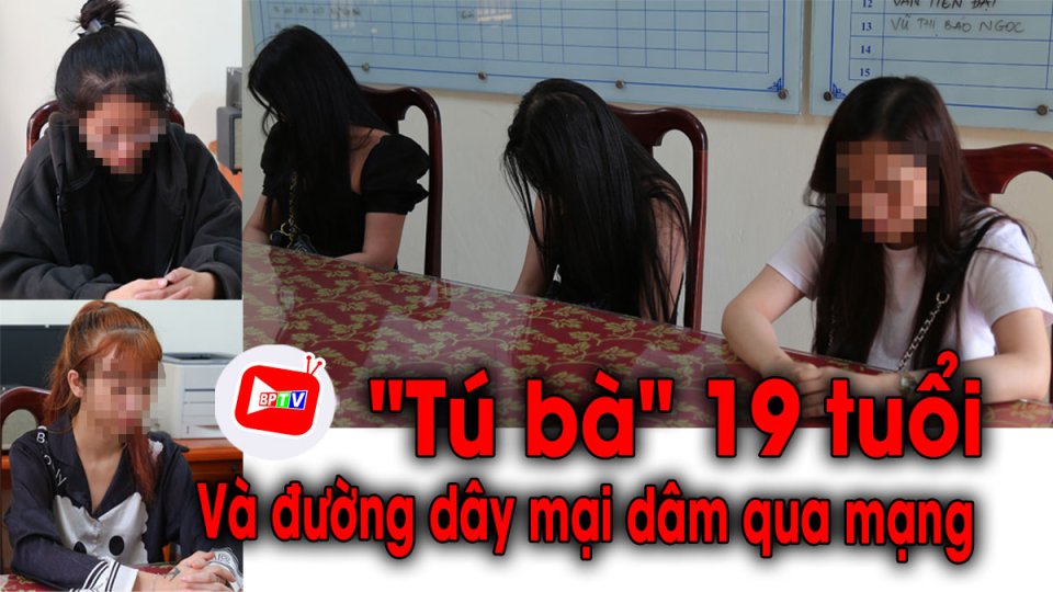 Bình Phước: ‘Tú bà’ 19 tuổi điều hành đường dây mại dâm qua mạng |BPTV