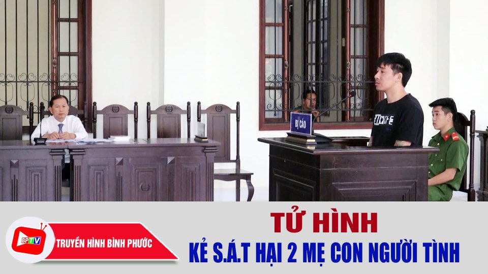 Bình Phước: Tử hình kẻ s-á-t hại 2 mẹ con người tình |BPTV
