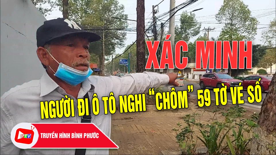 Bình Phước: Xác minh người đi xe ô tô nghi “chôm” 59 tờ vé số của ông lão |BPTV