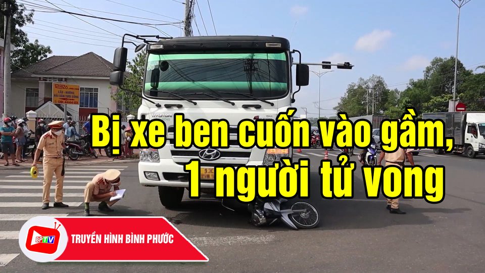 Bình Phước: Xe ben cuốn xe máy vào gầm khiến 1 người tử vong tại chỗ |BPTV