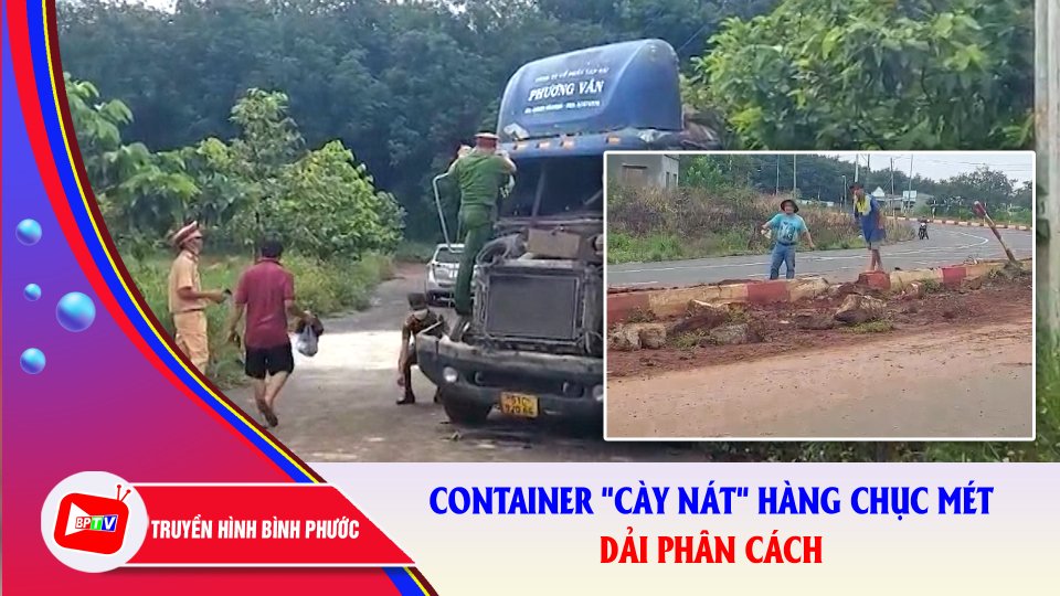 Bình Phước: Xe container cày nát hàng chục mét dải phân cách giữa đường |BPTV