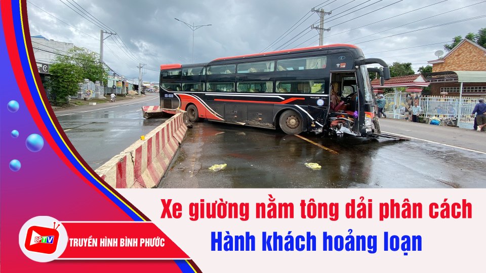 Bình Phước: Xe giường nằm tông dải phân cách, hành khách hoảng loạn | BPTV
