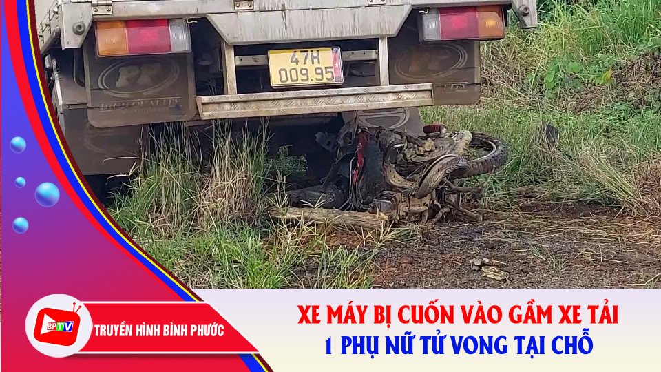 Bình Phước: Xe tải cuốn xe máy vào gầm, 1 người tử vong tại chỗ