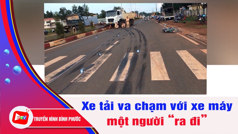 Bình Phước: Xe tải va chạm với xe máy