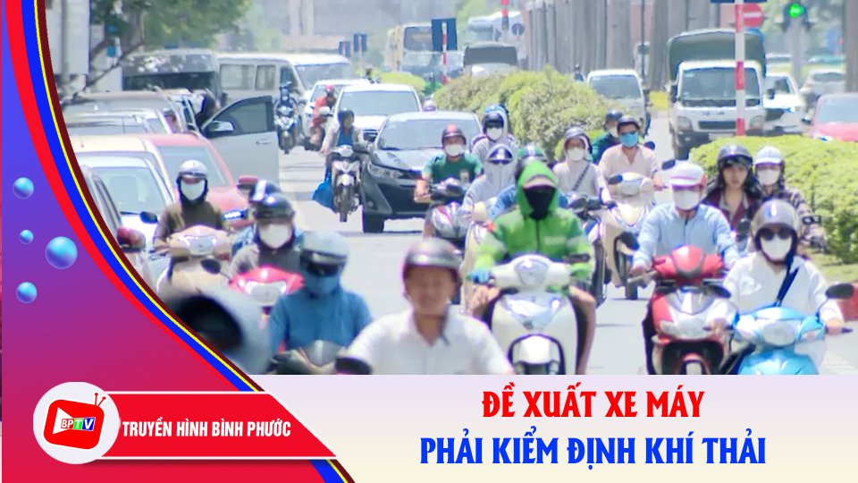 Bộ Công an: Đề xuất xe máy phải ra trạm kiểm định khí thải định kỳ |BPTV