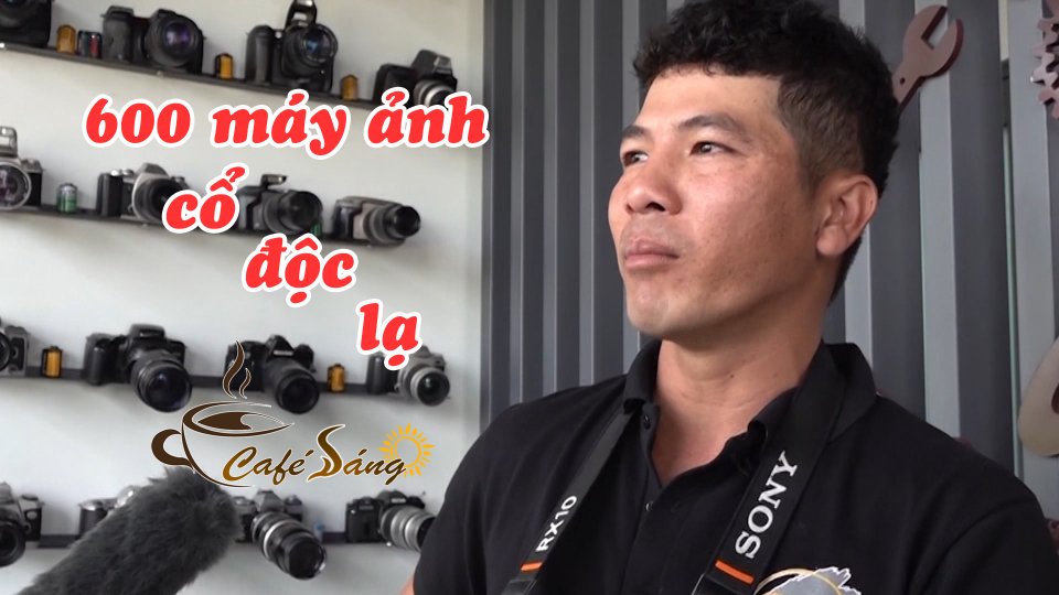 CÀ PHÊ SÁNG 19-3-2021 | Bộ sưu tập máy ảnh "ĐỘC NHẤT VÔ NHỊ" của chàng trai 8X