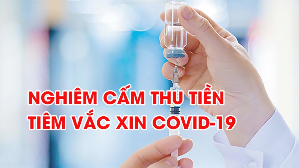 Bộ Y tế nghiêm cấm thu tiền để vắc xin phòng Covid-19 dưới mọi hình thức 