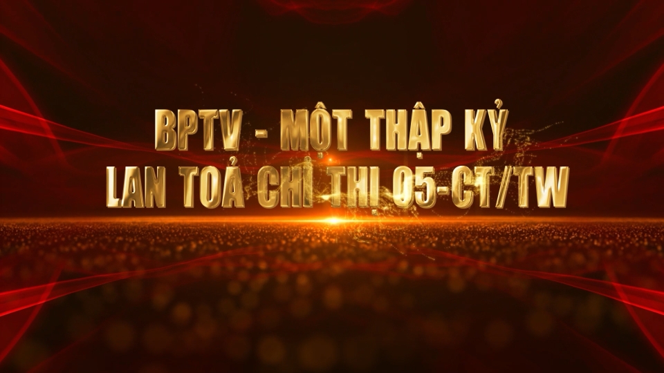 BPTV – Một thập kỷ lan tỏa Chỉ thị 05 - CT/TW