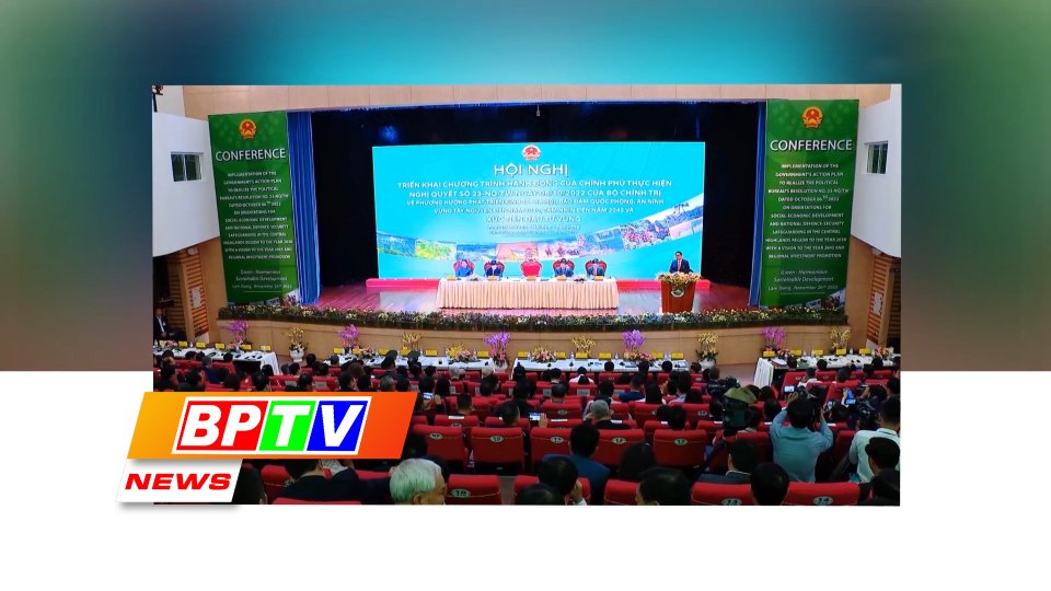 BPTV NEWS 21-11-2022: PM urges breakthroughs in central highlands development