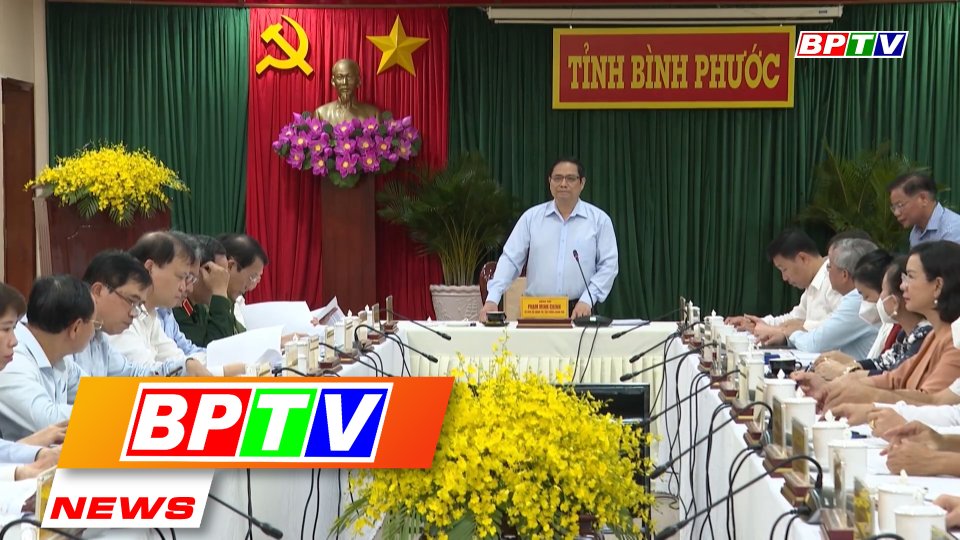 BPTV NEWS 21-3-2022: Prime Minister works with Binh Phuoc leaders