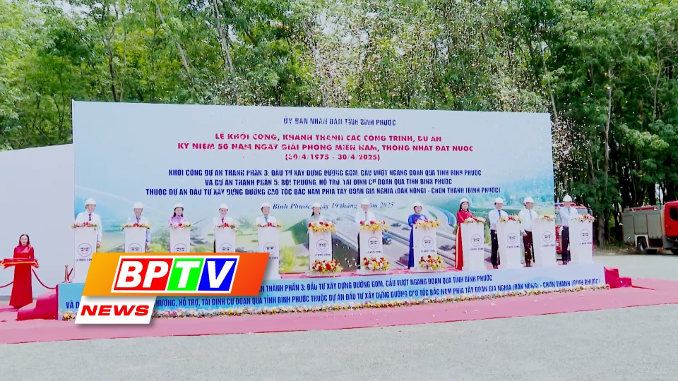 BPTV NEWS 21-4-2025: Binh Phuoc launches components of Gia Nghia – Chon Thanh Expressway