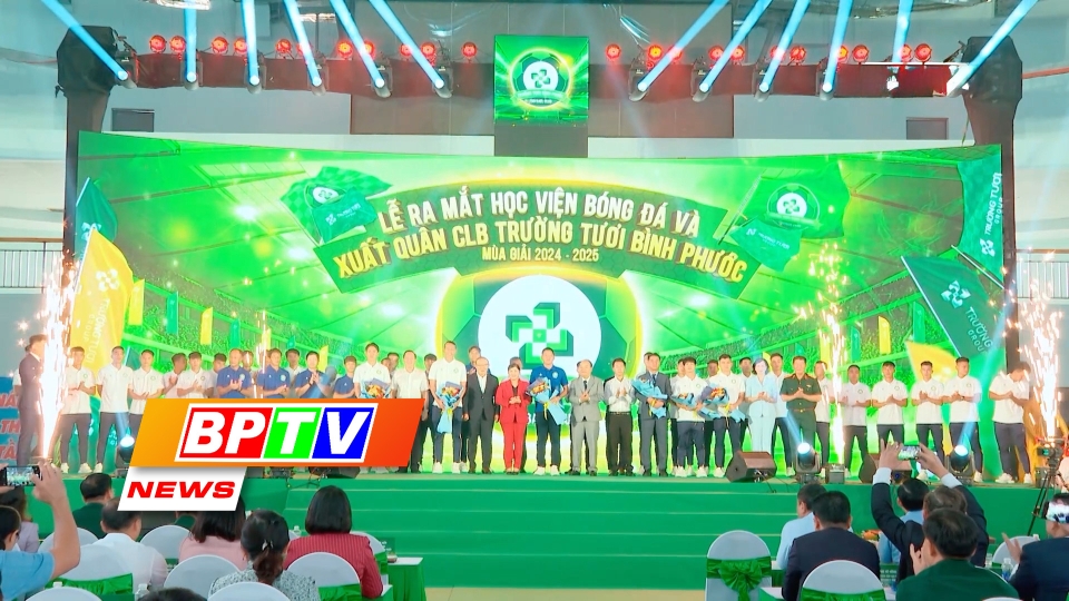 BPTV NEWS 7-10-2024: Binh Phuoc launches Football Academy