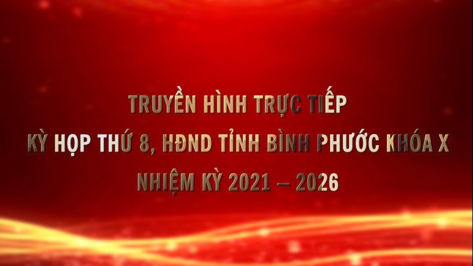 BPTV sẽ truyền hình trực tiếp Kỳ họp thứ 8 HĐND tỉnh Bình Phước khóa X