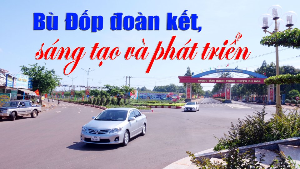 Bù Đốp - Nơi hội tụ sức mạnh đoàn kết toàn dân |BPTV