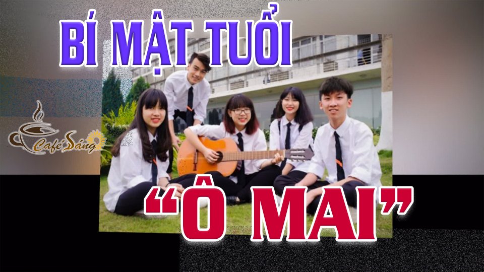 CÀ PHÊ SÁNG |10-7-2021| Cùng các em bước qua tuổi “ô mai”