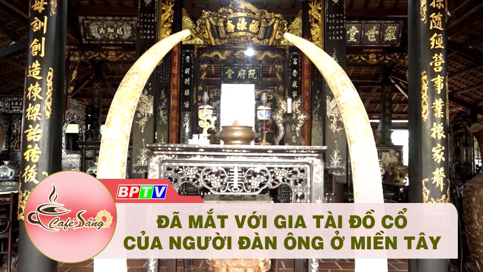 Cà Phê sáng |12-4-2022| Chuyện với người mê đồ cổ 