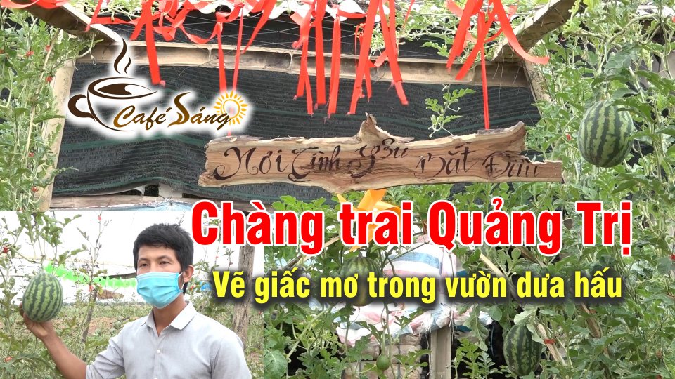 CÀ PHÊ SÁNG |17-6-2021| Chàng trai Quảng Trị “cất bằng” về quê làm du lịch nông nghiệp