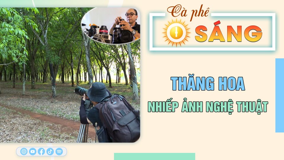 Cà Phê sáng | 18-5-2023 | Đi tìm thăng hoa trong nhiếp ảnh nghệ thuật 