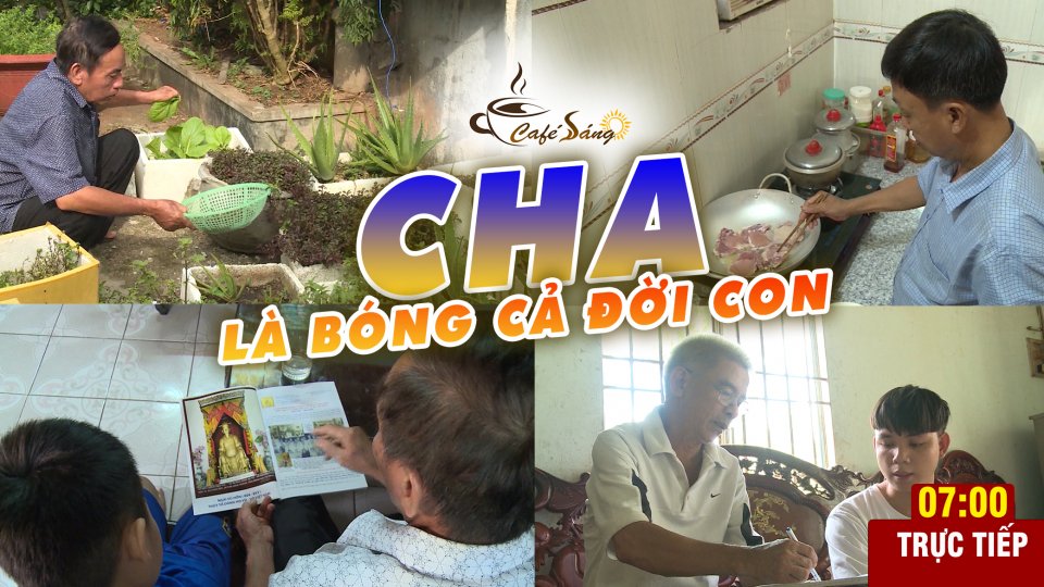 CÀ PHÊ SÁNG |20-6-2021| Nghị lực của cha