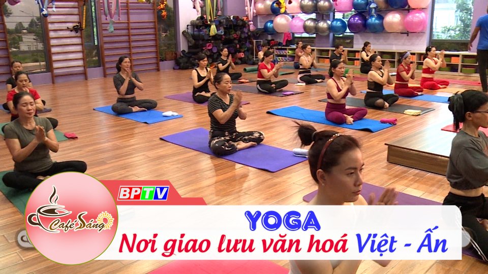 Cà Phê sáng | 21-8-2022 | Ngày hội Yoga Bình Phước: Kết nối văn hóa Việt Nam - Ấn Độ 