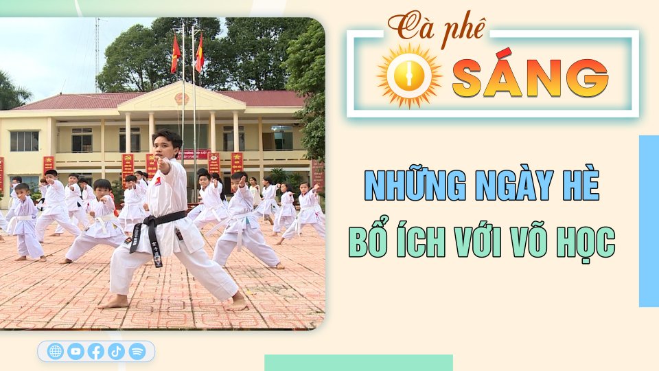 Cà Phê sáng | 22-8-2023 | Những ngày hè bổ ích với võ học 